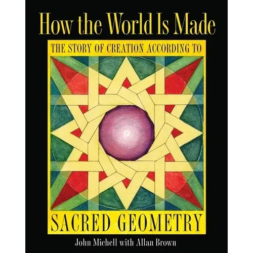 How the World Is Made: The Story of Creation According to Sacred Geometry - Hardcover